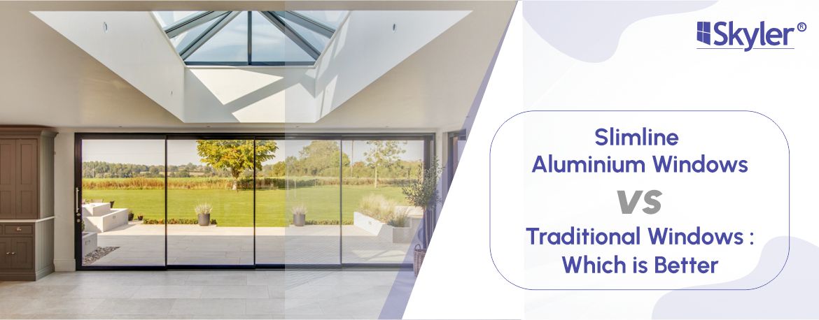 Slimline Aluminium Windows Vs Traditional Windows: Which is Better?